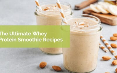 The Ultimate Whey Protein Smoothie Recipes