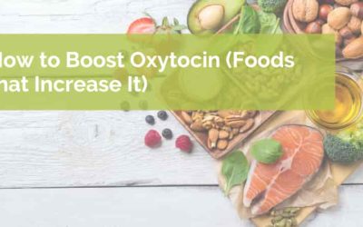 How to Boost Oxytocin (Foods that Increase It)