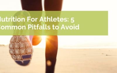 Nutrition for Athletes: 5 Common Pitfalls To Avoid